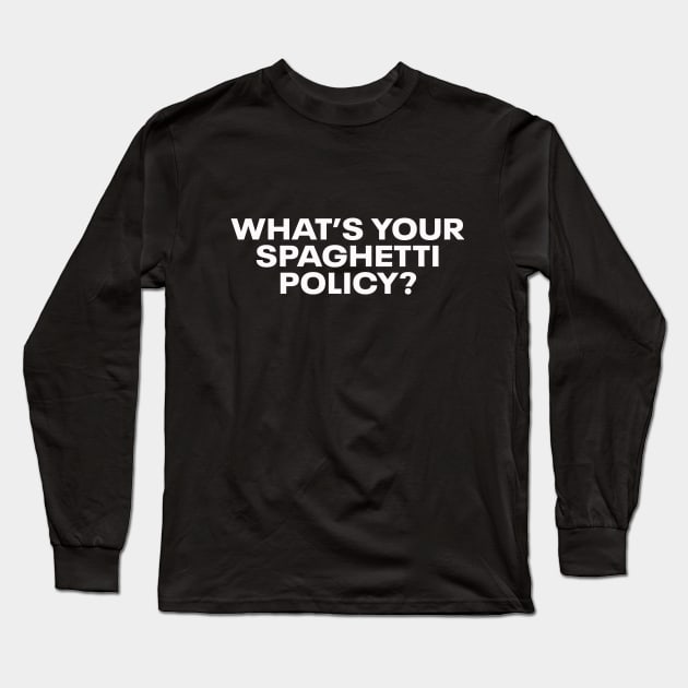 What's your Spaghetti Policy? Long Sleeve T-Shirt by Owl Flavored